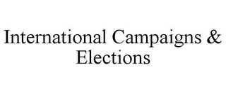 INTERNATIONAL CAMPAIGNS & ELECTIONS