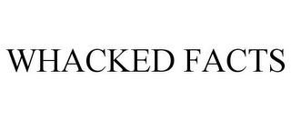 WHACKED FACTS