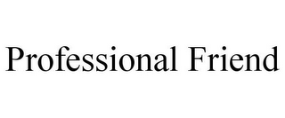 PROFESSIONAL FRIEND