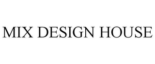 MIX DESIGN HOUSE