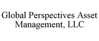 GLOBAL PERSPECTIVES ASSET MANAGEMENT, LLC