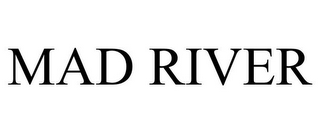 MAD RIVER