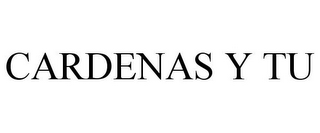 CARDENAS Y TU