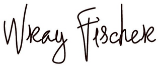 WRAY FISCHER