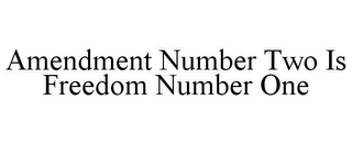 AMENDMENT NUMBER TWO IS FREEDOM NUMBER ONE