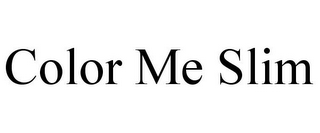 COLOR ME SLIM