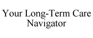YOUR LONG-TERM CARE NAVIGATOR