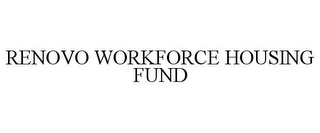 RENOVO WORKFORCE HOUSING FUND