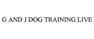 G AND J DOG TRAINING LIVE