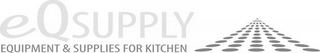 EQSUPPLY EQUIPMENT & SUPPLIES FOR KITCHEN