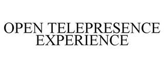 OPEN TELEPRESENCE EXPERIENCE