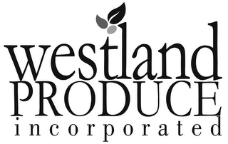 WESTLAND PRODUCE INCORPORATED