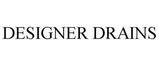 DESIGNER DRAINS