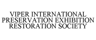 VIPER INTERNATIONAL PRESERVATION EXHIBITION RESTORATION SOCIETY