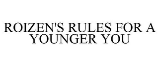 ROIZEN'S RULES FOR A YOUNGER YOU