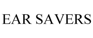 EAR SAVERS