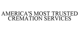 AMERICA'S MOST TRUSTED CREMATION SERVICES