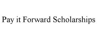 PAY IT FORWARD SCHOLARSHIPS