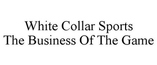 WHITE COLLAR SPORTS THE BUSINESS OF THE GAME