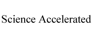 SCIENCE ACCELERATED