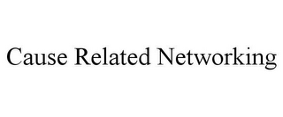 CAUSE RELATED NETWORKING