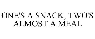 ONE'S A SNACK, TWO'S ALMOST A MEAL