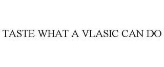 TASTE WHAT A VLASIC CAN DO