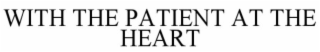 WITH THE PATIENT AT HEART