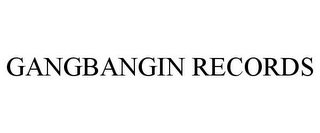 GANGBANGIN RECORDS