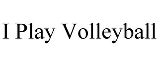 I PLAY VOLLEYBALL