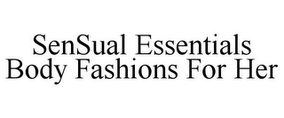 SENSUAL ESSENTIALS BODY FASHIONS FOR HER