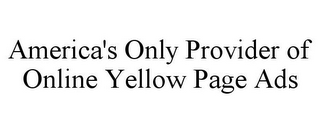 AMERICA'S ONLY PROVIDER OF ONLINE YELLOW PAGE ADS