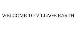 WELCOME TO VILLAGE EARTH