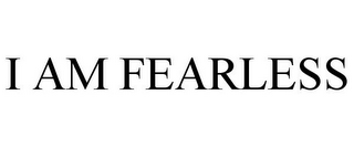 I AM FEARLESS