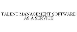 TALENT MANAGEMENT SOFTWARE AS A SERVICE