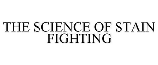 THE SCIENCE OF STAIN FIGHTING