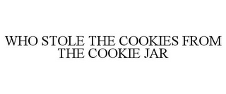 WHO STOLE THE COOKIES FROM THE COOKIE JAR