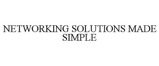NETWORKING SOLUTIONS MADE SIMPLE