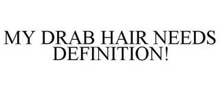 MY DRAB HAIR NEEDS DEFINITION!