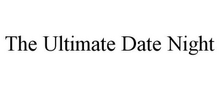 THE ULTIMATE DATE NIGHT