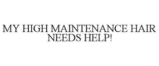 MY HIGH MAINTENANCE HAIR NEEDS HELP!