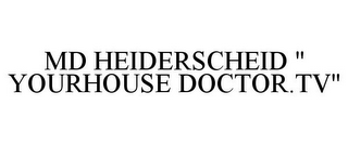 MD HEIDERSCHEID " YOURHOUSE DOCTOR.TV"