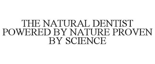 THE NATURAL DENTIST POWERED BY NATURE PROVEN BY SCIENCE