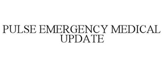 PULSE EMERGENCY MEDICAL UPDATE