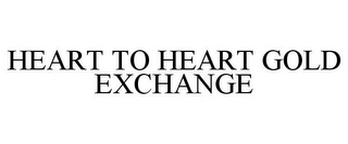 HEART TO HEART GOLD EXCHANGE