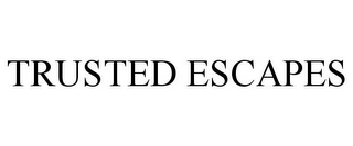 TRUSTED ESCAPES