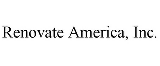 RENOVATE AMERICA, INC.