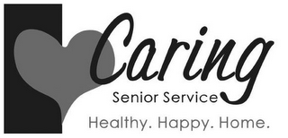 CARING SENIOR SERVICE HEALTHY. HAPPY. HOME.