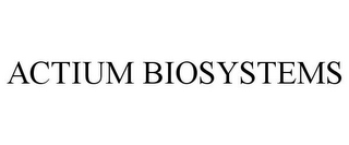 ACTIUM BIOSYSTEMS