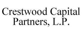 CRESTWOOD CAPITAL PARTNERS, L.P.